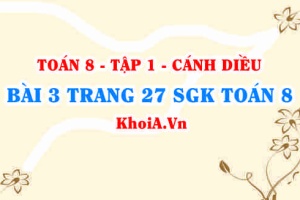 Bài 3 trang 27 SGK Toán 8 tập 1 Cánh Diều